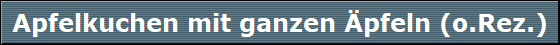 Apfelkuchen mit ganzen pfeln (o.Rez.)