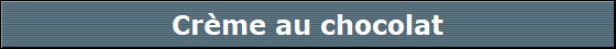 Crme au chocolat