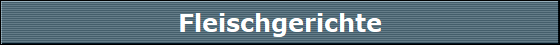 Fleischgerichte