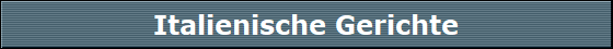 Italienische Gerichte