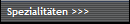 Spezialitten >>>