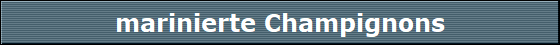 marinierte Champignons